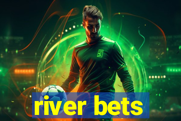 river bets