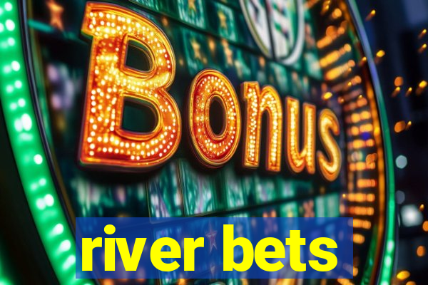 river bets