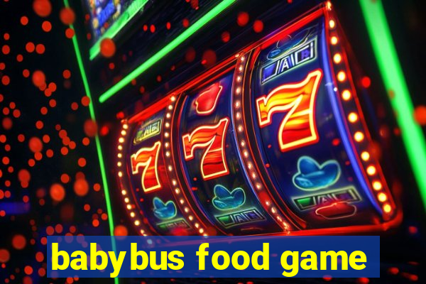 babybus food game