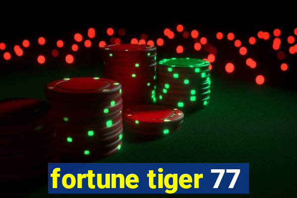 fortune tiger 77