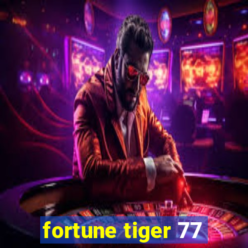 fortune tiger 77