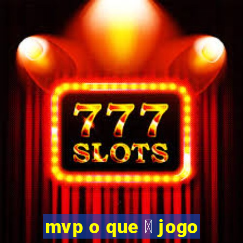 mvp o que 茅 jogo