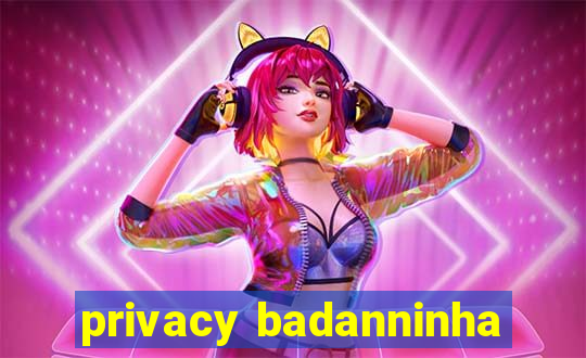 privacy badanninha