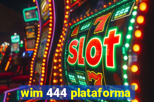 wim 444 plataforma