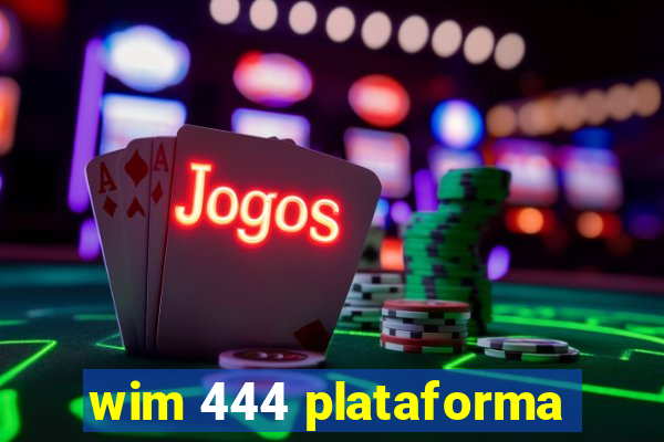 wim 444 plataforma