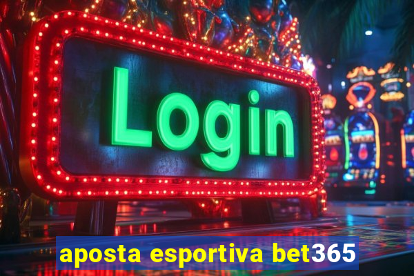 aposta esportiva bet365