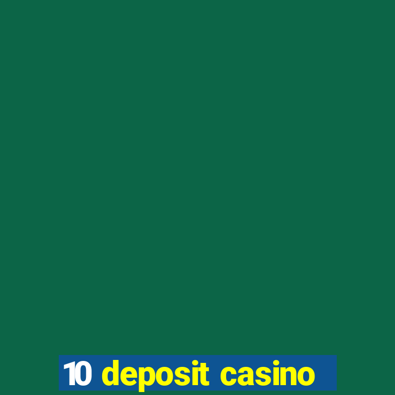 10 deposit casino