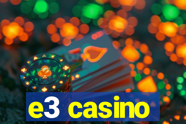 e3 casino