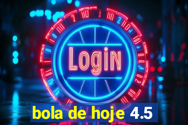 bola de hoje 4.5