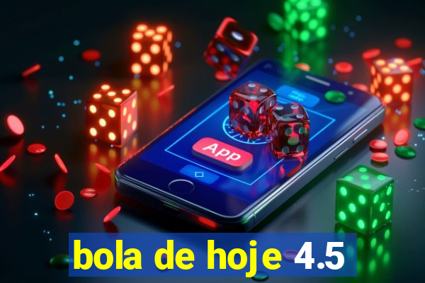 bola de hoje 4.5