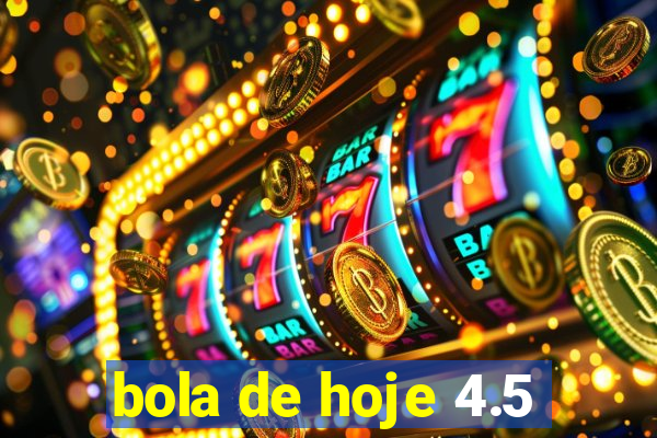 bola de hoje 4.5