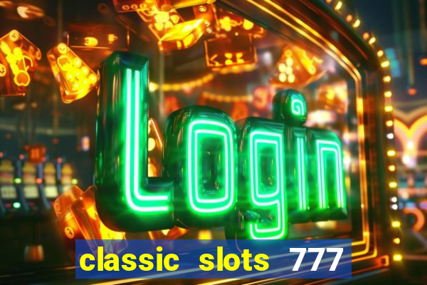 classic slots 777 paga mesmo