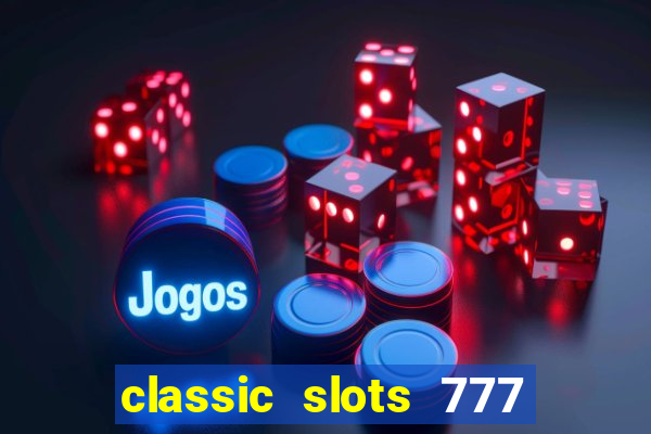 classic slots 777 paga mesmo