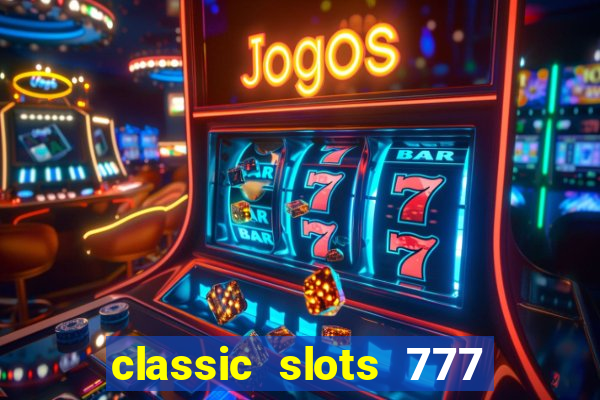 classic slots 777 paga mesmo