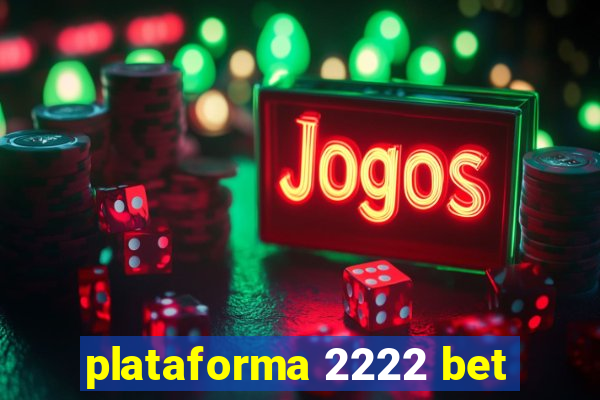 plataforma 2222 bet