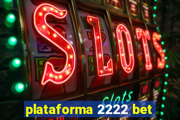 plataforma 2222 bet