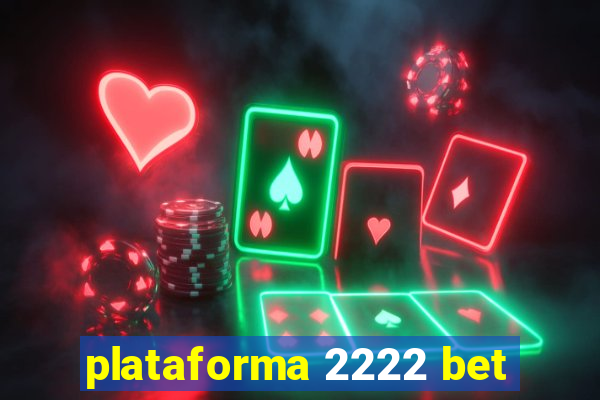 plataforma 2222 bet