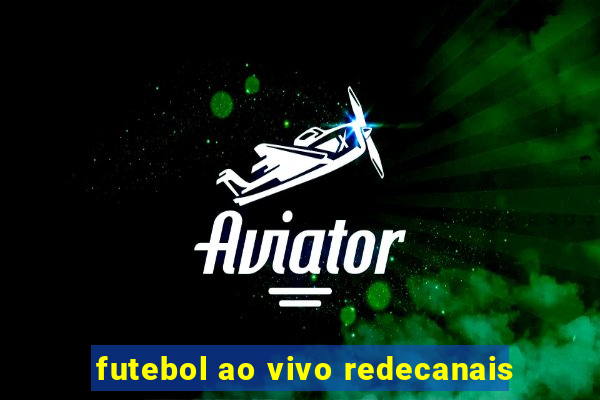 futebol ao vivo redecanais