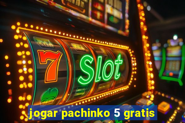 jogar pachinko 5 gratis