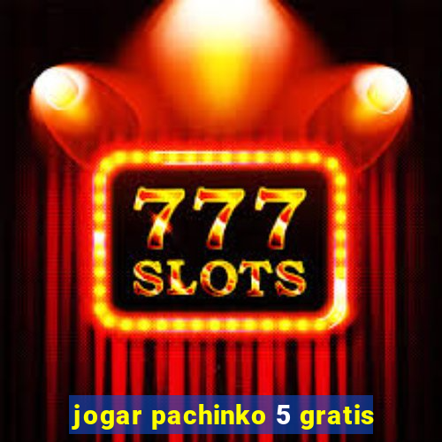 jogar pachinko 5 gratis