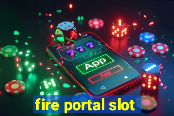 fire portal slot