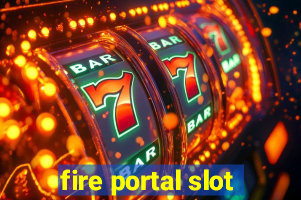 fire portal slot