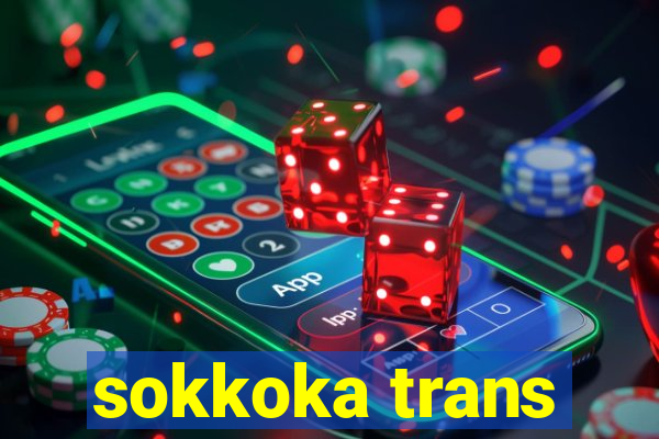 sokkoka trans