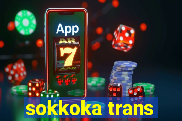 sokkoka trans