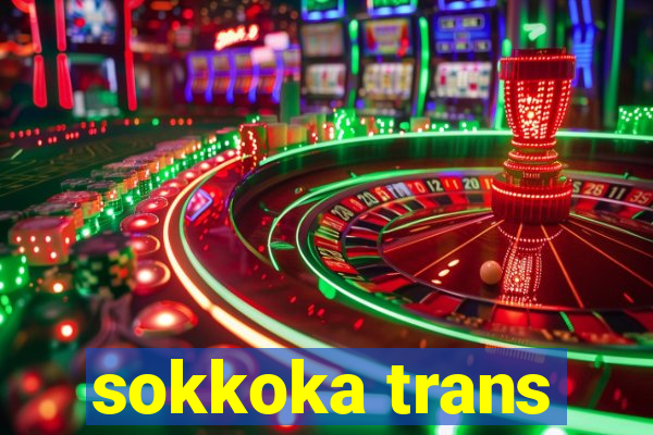 sokkoka trans