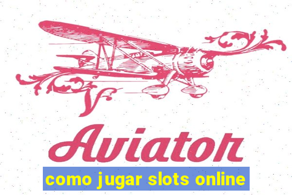 como jugar slots online