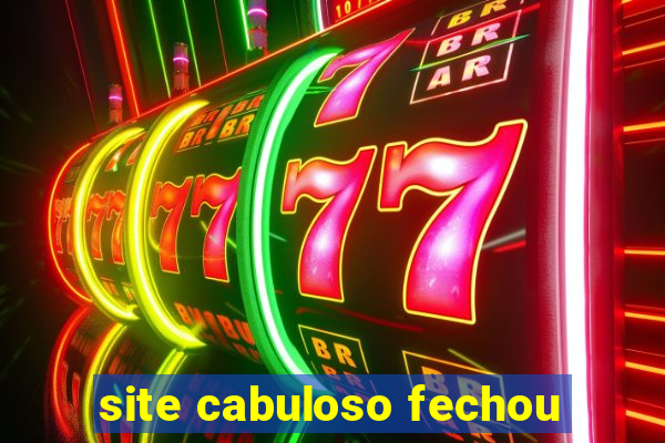 site cabuloso fechou