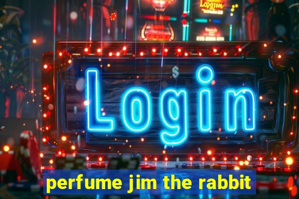 perfume jim the rabbit