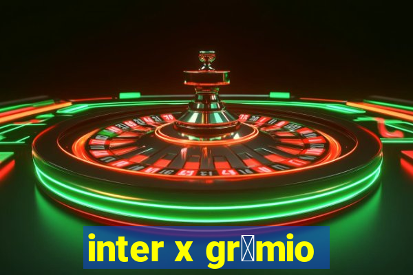 inter x gr锚mio