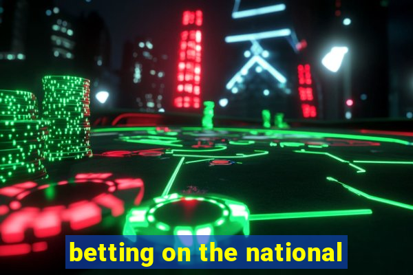 betting on the national