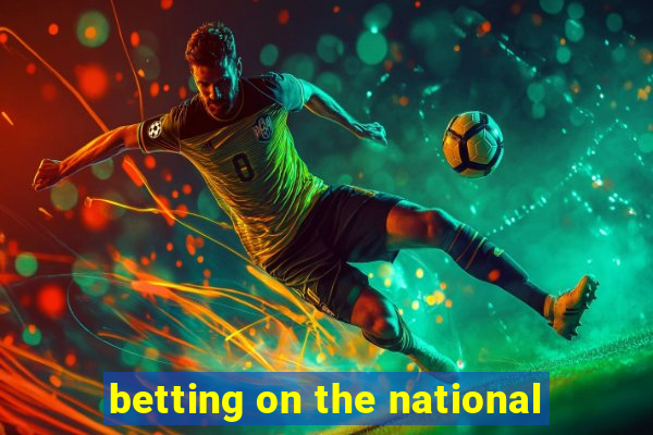 betting on the national