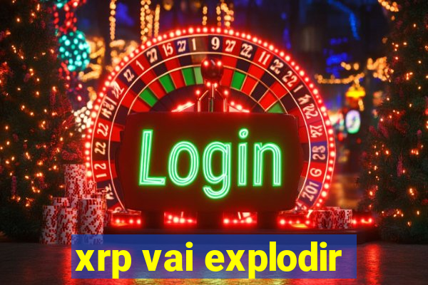 xrp vai explodir