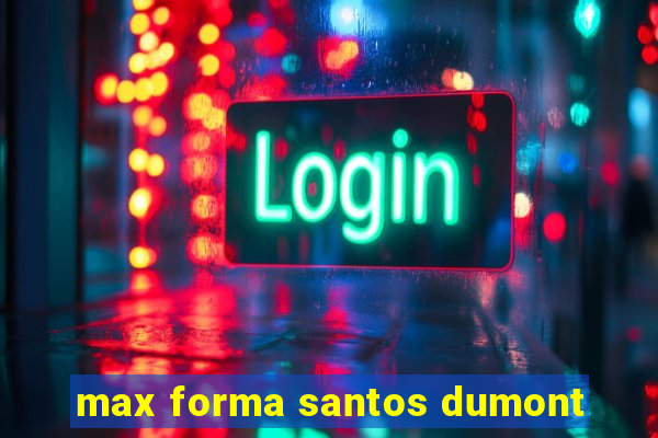 max forma santos dumont