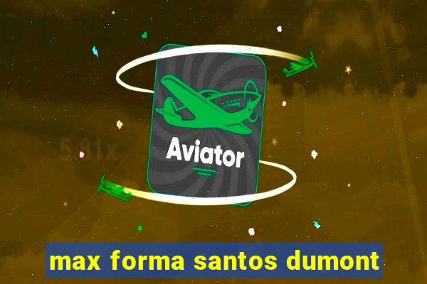 max forma santos dumont