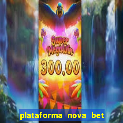 plataforma nova bet com bonus de cadastro