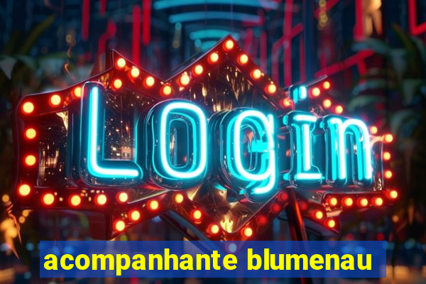 acompanhante blumenau