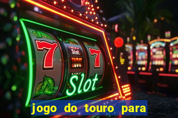 jogo do touro para ganhar dinheiro