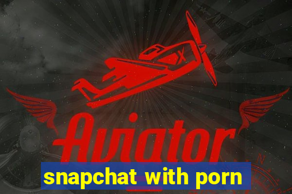 snapchat with porn