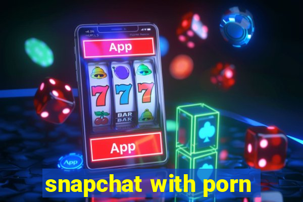 snapchat with porn