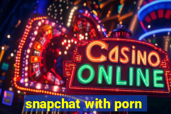 snapchat with porn