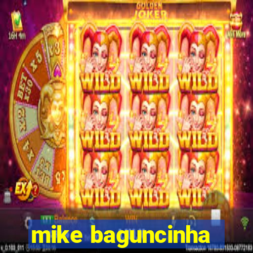 mike baguncinha