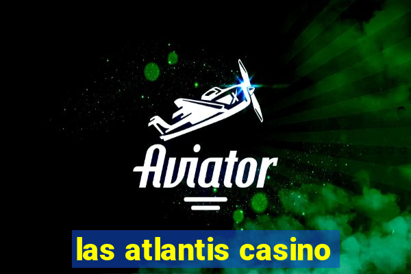 las atlantis casino