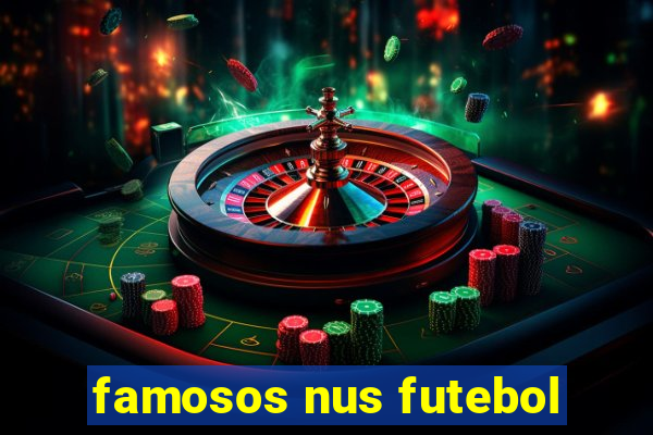 famosos nus futebol