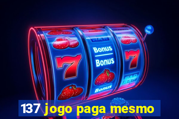 137 jogo paga mesmo