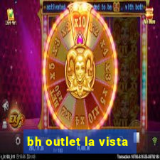 bh outlet la vista