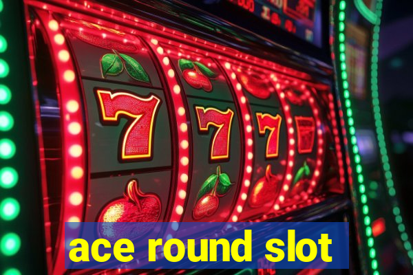 ace round slot